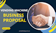 professional vending machine proposal, grant proposal, and location agreement