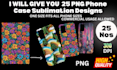 give you 25 phone case sublimation designs