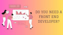 be your front end developer