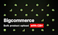 list products on bigcommerce in bulk via CSV