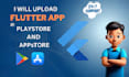 upload your flutter app to the play store and app store