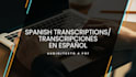 make spanish transcriptions, transcripciones en español