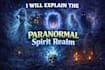 explain the paranormal spirit realm