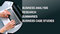 write quality business analysis, case studies, research and summary