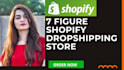 make 7 figure shopify dropshipping store or shopify website
