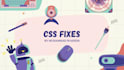 do CSS fixes in your website
