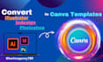 convert your psd,ai,indesign files into editable canva templates