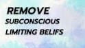 remove subconscious limiting beliefs using belief code