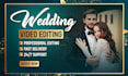 do wedding video editing and cinematic highlights, reels, short, save the date