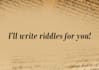 create riddles if given the answer