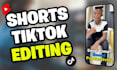 edit tiktoks and youtube shorts