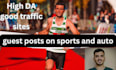 write engaging guest posts on sports and auto topics