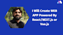 create react, vue, web applications