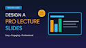 design a professional lecture presentation for your class