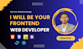 be your expert frontend developer to build HTML CSS js and react websites