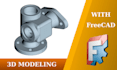 create your 3d parametric model in freecad