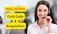 be your real estate acquisition manager and cold caller