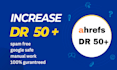 increase DR ahrefs domain rating 50 plus with high authorty backlink