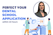 perfect your dental school application within 24 hours