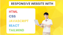 create responsive websites in HTML, CSS, javascript, react