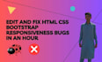 edit and fix html CSS bootstrap responsiveness bugs in an hour
