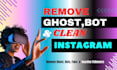 remove ghost, bot, fake and inactive followers from your instagram safely