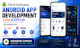 be your android app developer using java and kotlin