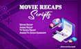 be your youtube video scriptwriter for movie recap videos