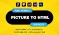 convert any kind of picture to html in just 24 hours