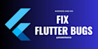 fix bugs of your flutter IOS or android app