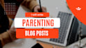 write engaging parenting blogs and articles