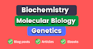 write biology, biochemistry, molecular biology, and genetics articles