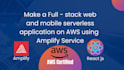 make full stack web and mobile serverless applications on aws using amplify