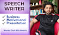 be your speechwriter for business, motivational and presentation talks