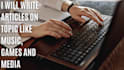 write articles on topics like music, games and media