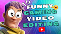 do funny gaming video editing for youtube and twitch