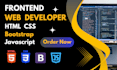 be your frontend web developer using html css bootstrap