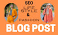 be your SEO optimized lifestyle and fashion blog post writer