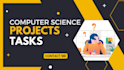 computer science projects and related tasks