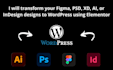 transform your indesign, PSD, xd, or figma designs to wordpress using elementor