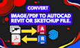 convert your images or PDF to autocad, revit or sketchup