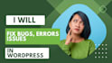 fix any issue in wordpress site, woocommerce issues, website bugs fixer