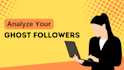 identify all your instagram fake, inactive, and ghost followers