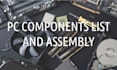 help you choose the PC components and assemble them