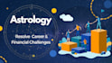 answer  career and financial challenges questions using astrology