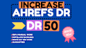increase ahrefs domain rating DR 50 plus