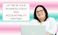 be your business coach and accountability partner