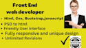 be your front end website developer using HTML CSS and javascript