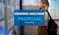 write vending machine proposal, design vending machine proposal, vending machine