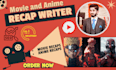 write movie recap script and anime recap script in 24 hours